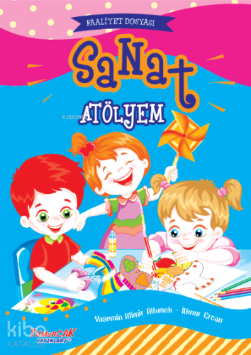 Sanat Atölyem;Faaliyet Dosyası | Yasemin Mimir Altunok | Yumurcak Yayı