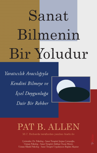 Sanat Bilmenin Bir Yoludur;Yaratıcılık Aracılığıyla Kendini Bilmeye ve İçsel Doygunluğa Dair Bir Rehber