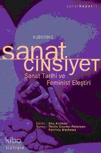 Sanat Cinsiyet; Sanat Tarihi ve Feminist Eleştiri | Ahu Antmen | İleti