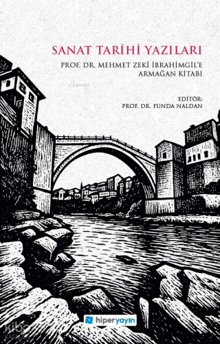Sanat Tarihi Yazıları;Prof. Dr. Mehmet Zeki İbrahimgil’e Armağan Kitab