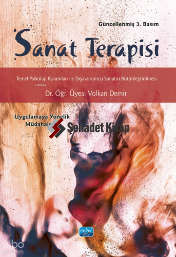 Sanat Terapisi;Temel Psikoloji Kuramları ile Dışavurumcu Sanatın Bütünleştirilmesi -Uygulamaya Yönelik Müdahaleler-
