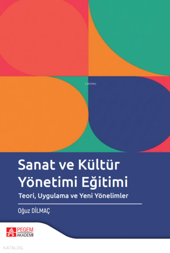 Sanat ve Kültür Yönetimi Eğitimi ;Teori Uygulama ve Yeni Yönelimler | 