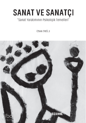 Sanat Ve Sanatçı ;Sanat Yaratımının Psikolojik Temelleri | Özkan Eroğl