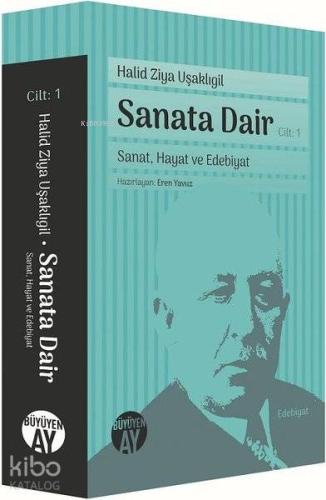 Sanata Dair Cilt 1; Sanat Hayat ve Edebiyat | Halid Ziya Uşaklıgil | B