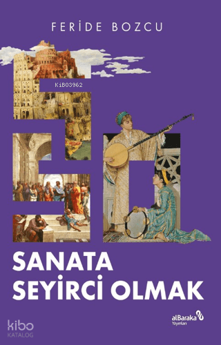 Sanata Seyirci Olmak | Feride Bozcu | Albaraka Yayınları