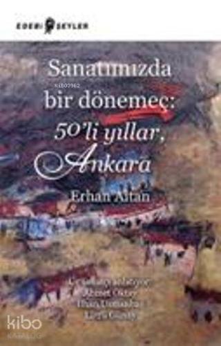 Sanatımızda Bir Dönemeç: 50li Yıllar, Ankara | Erhan Altan | Edebi Şey