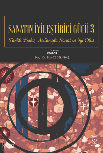 Sanatın İyileştirici Gücü 3;Farklı Bakış Açılarıyla Sanat ve İyi Oluş