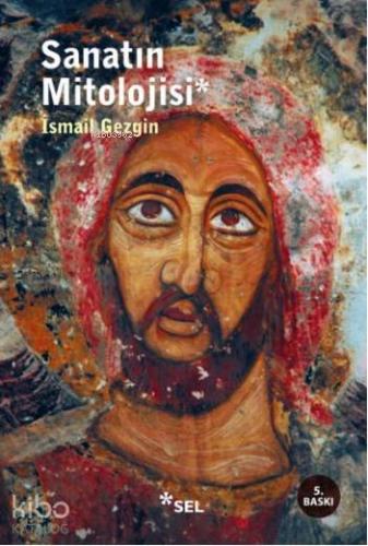 Sanatın Mitolojisi | İsmail Gezgin | Sel Yayıncılık