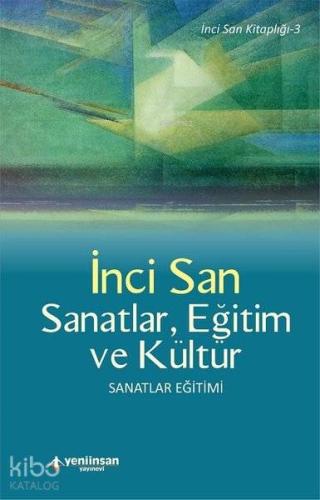 Sanatlar, Eğitim ve Kültür; Sanatlar Eğitimi | İnci San | Yeni İnsan Y