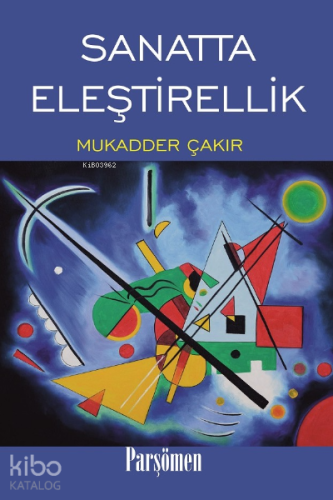 Sanatta Eleştirellik | Mukadder Çakır | Parşömen Yayınları