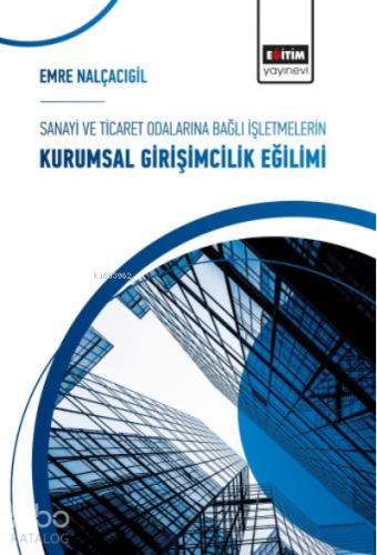 Sanayi ve Ticaret Odalarına Bağlı İşletmelerin Kurumsal Girişimcilik Eğilimi