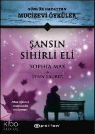 Şansın Sihirli Eli (Ciltli);Günlük Hayattan Mucizevi Öyküler