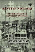 Şantiye Notları - Yapı İşletmesi ve Şantiye Yönetimi