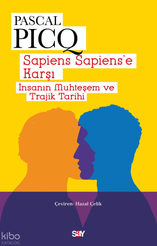 Sapiens Sapiens’e Karşı;İnsanın Muhteşem ve Trajik Tarihi | Pascal Pic
