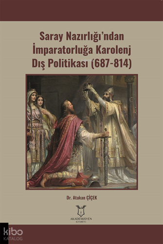 Saray Nazırlığı’ndan İmparatorluğa Karolenj Dış Politikası (687-814)