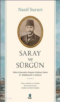 Saray ve Sürgün; Tahta Çıkışından Sürgüne Kadar II. Abdülhamid ve Dönemi