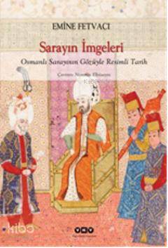 Sarayın İmgeleri; Osmanlı Sarayının Gözüyle Resimli Tarih