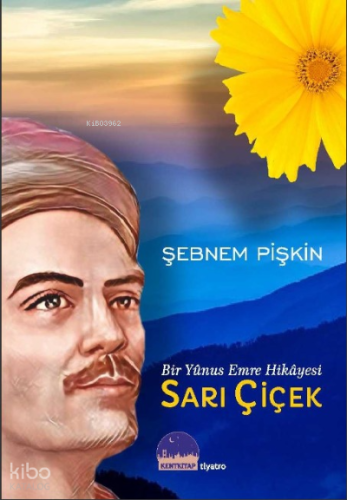 Sarı Çiçek ;Bir Yunus Emre Hikayesi