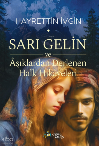 Sarı Gelin ve Âşıklardan Derlenen Halk Hikâyeleri | Kolektif | Kültür 