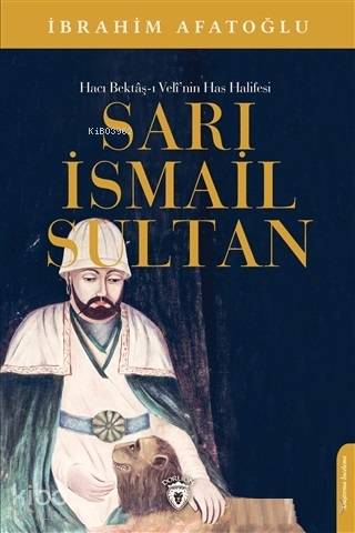 Sarı İsmail Sultan - Hacı Bektaş-ı Veli'nin Has Halifesi