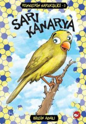 Sarı Kanarya; Renklerin Kardeşliği 3 | Bilgin Adalı | Beyaz Balina Yay