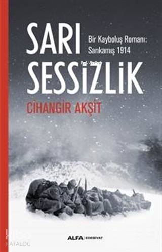 Sarı Sessizlik; Bir Kayboluş Romanı: Sarıkamış 1914