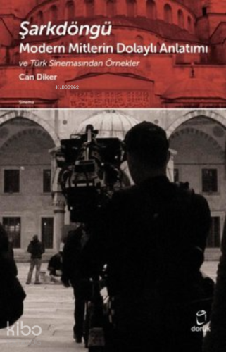 Şarkdöngü Modern Mitlerin Dolaylı Anlatımı ve Türk Sinemasından Örnekler