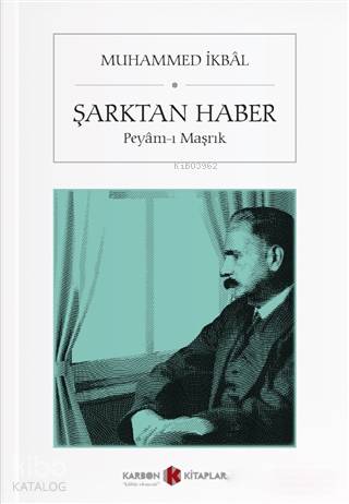 Şarktan Haber; Peyam-ı Maşrık | Muhammed İkbal | Karbon Kitaplar
