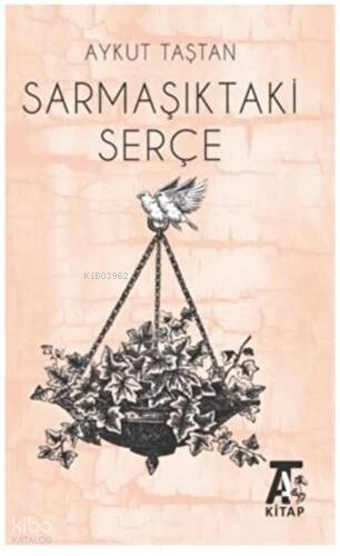 Sarmaşıktaki Serçe | Aykut Taştan | Kitap At Yayınları