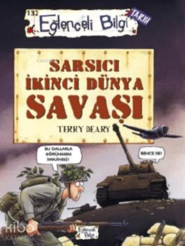 Sarsıcı İkinci Dünya Savaşı | Terry Deary | Eğlenceli Bilgi Yayınları