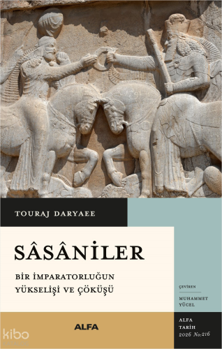 Sâsâniler;Bir İmparatorluğun Yükselişi ve Çöküşü | Touraj Daryaee | Al