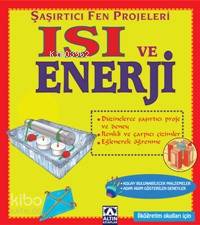 Şaşırtıcı ve Fen Projeleri; Isı ve Enerji