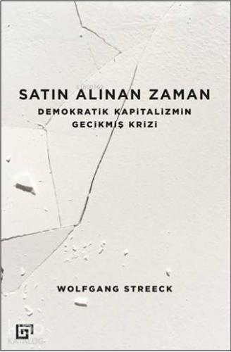 Satın Alınan Zaman; Demokratik Kapitalizmin Gecikmiş Krizi