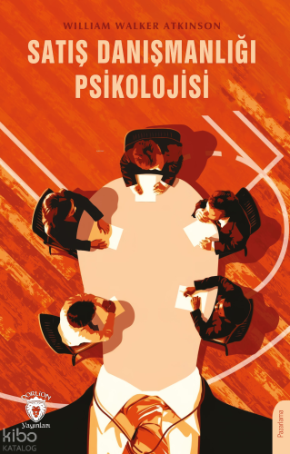 Satış Danışmanlığı Psikolojisi | William Walker Atkinson | Dorlion Yay
