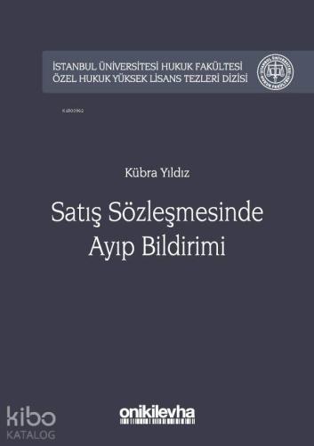 Satış Sözleşmesinde Ayıp Bildirimi İstanbul Üniversitesi Hukuk Fakültesi; Özel Hukuk Yüksek Lisans Tezleri Dizisi No:25