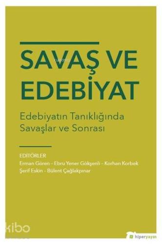 Savaş ve Edebiyat Edebiyatın Tanıklığında Savaşlar ve Sonrası