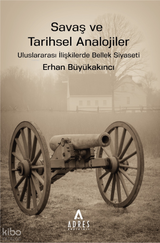 Savaş ve Tarihsel Analojiler;Uluslararası İlişkilerde Bellek Siyaseti 