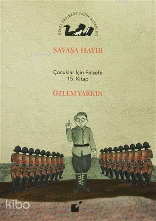 Savaşa Hayır; Çocuklar İçin Felsefe 15. Kitap