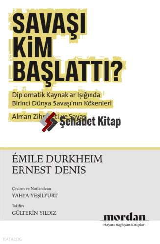 Savaşı Kim Başlattı? ;Diplomatik Kaynaklar Işığında Birinci Dünya Savaşı’nın Kökenleri