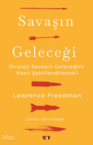 Savaşın Geleceği;Strateji Savaşın Geleceğini Nasıl Şekillendirecek