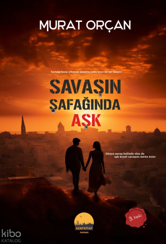 Savaşın Şafağında Aşk | Murat Orçan | Kent Kitap