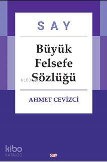Say Büyük Felsefe Sözlüğü (Ciltli ) | Ahmet Cevizci | Say Yayınları