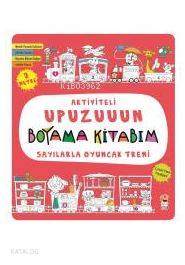 Sayılarla Oyuncak Treni - Aktiviteli Upuzuuun Boyama Kitabım | Kolekti