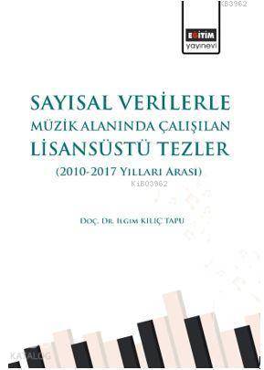 Sayısal Verilerle Müzik Alanında Çalışılan Lisansüstü Tezler; (2010-2017 Yılları Arası)