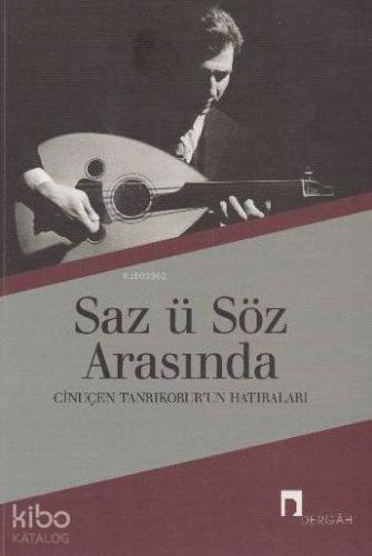 Saz ü Söz Arasında; Cinuçen Tanrıkorur'un Hatıraları