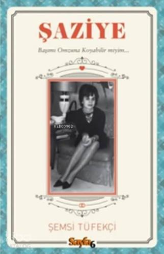 Şaziye; Başımı Omzuna Koyabilir miyim...