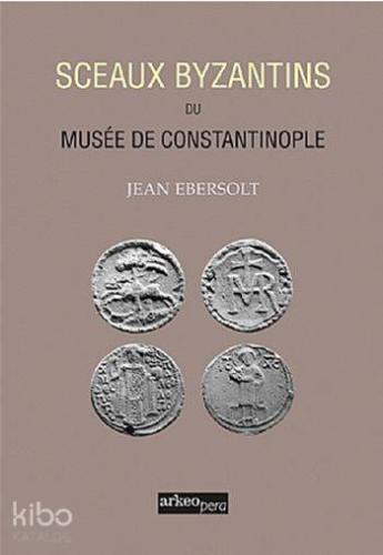 Sceaux Byzantins Du Musee De Constantinople (Tıpkı Basım)