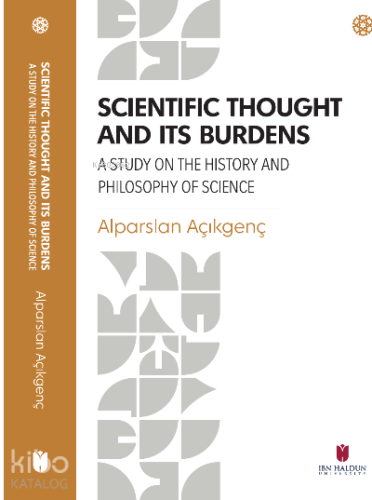Scientific Thought and its Burdens ;A Study on the History and Philosophy of Science