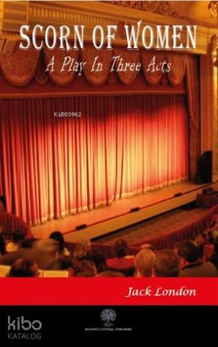 Scorn of Women A Play in Three Acts