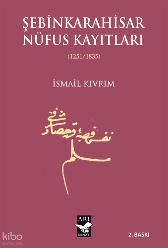 Şebinkarahisar Nüfus Kaytları (1251 -1835) | İsmail Kıvrım | Arı Sanat